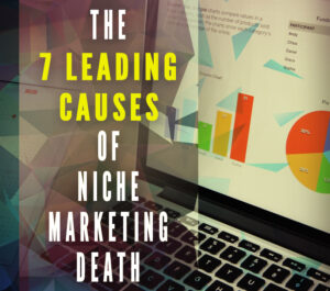 Read more about the article The 7 Leading Causes Of Niche Marketing Death!